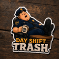 Day Shift Trash Sticker